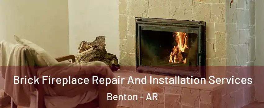  Brick Fireplace Repair And Installation Services Benton - AR