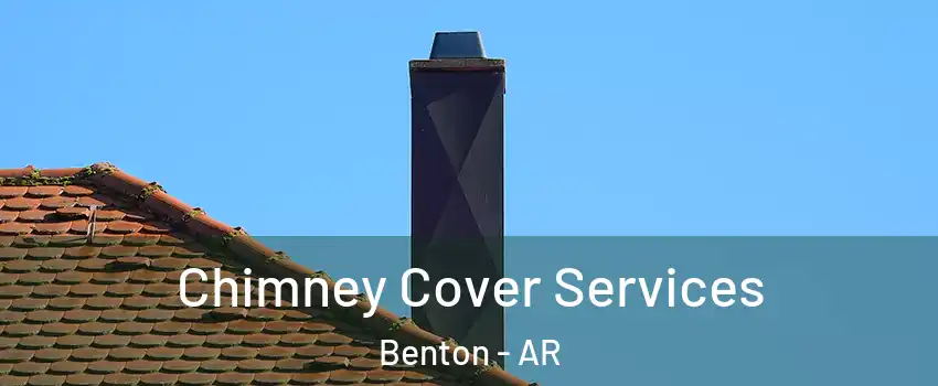  Chimney Cover Services Benton - AR
