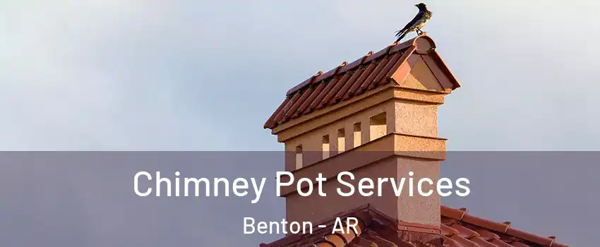 Chimney Pot Services Benton - AR