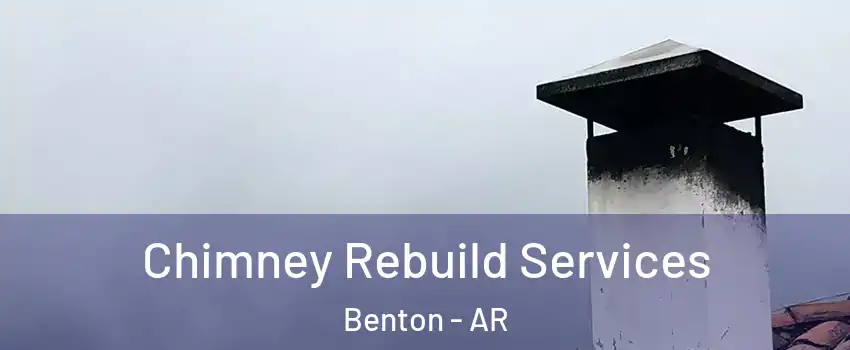  Chimney Rebuild Services Benton - AR