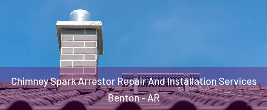  Chimney Spark Arrestor Repair And Installation Services Benton - AR