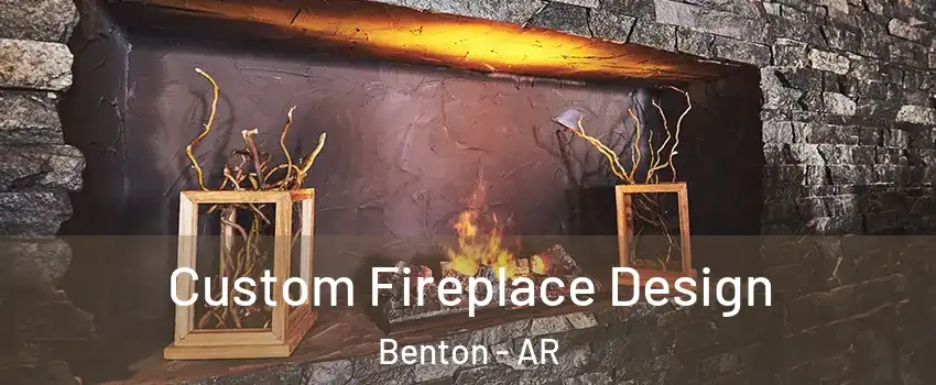  Custom Fireplace Design Benton - AR
