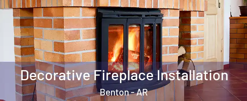  Decorative Fireplace Installation Benton - AR