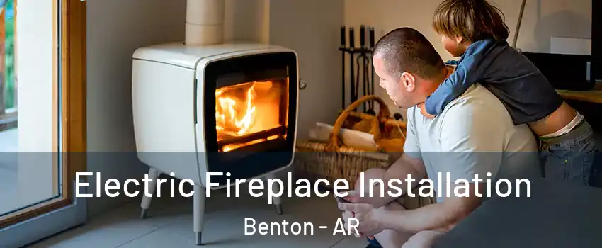  Electric Fireplace Installation Benton - AR