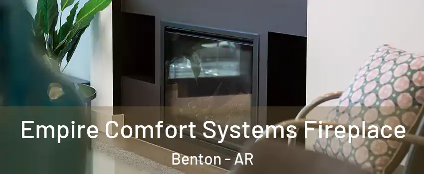  Empire Comfort Systems Fireplace Benton - AR