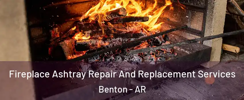  Fireplace Ashtray Repair And Replacement Services Benton - AR