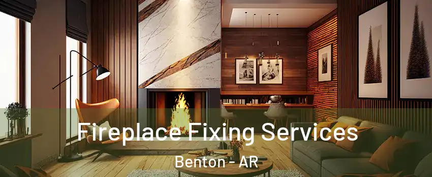  Fireplace Fixing Services Benton - AR
