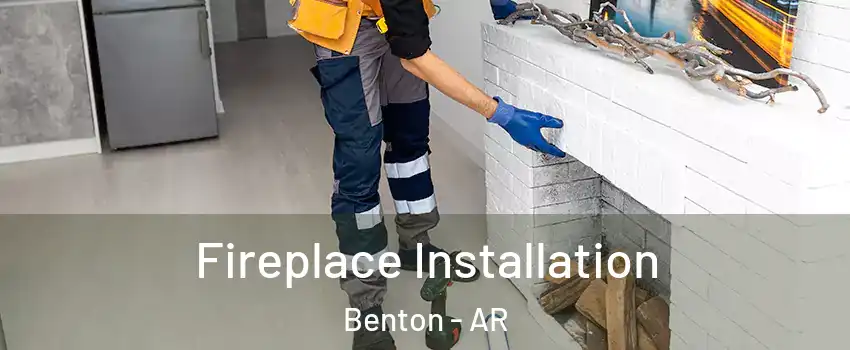  Fireplace Installation Benton - AR