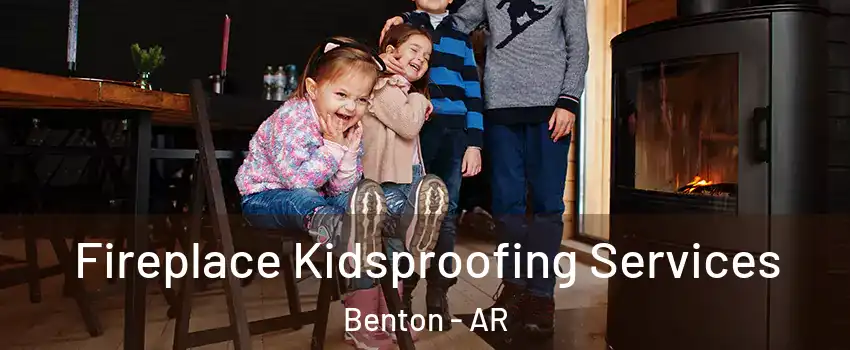  Fireplace Kidsproofing Services Benton - AR