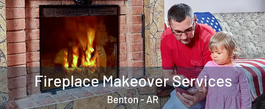  Fireplace Makeover Services Benton - AR