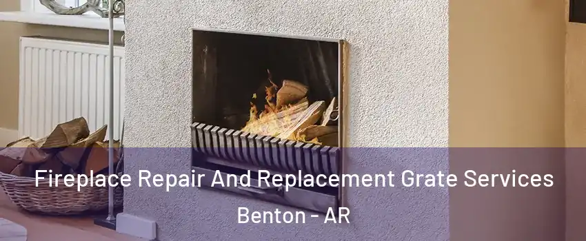  Fireplace Repair And Replacement Grate Services Benton - AR