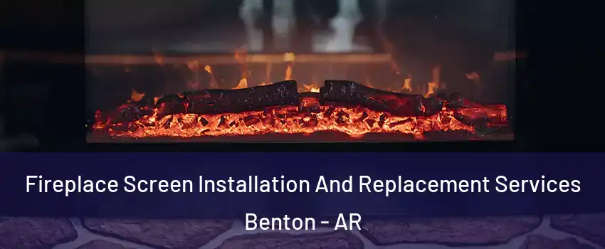  Fireplace Screen Installation And Replacement Services Benton - AR