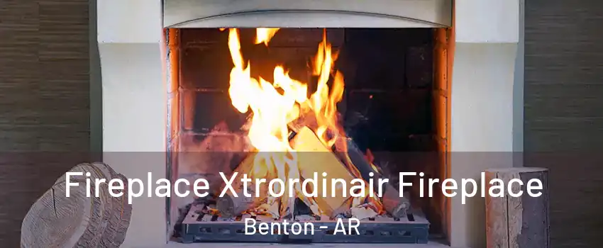  Fireplace Xtrordinair Fireplace Benton - AR