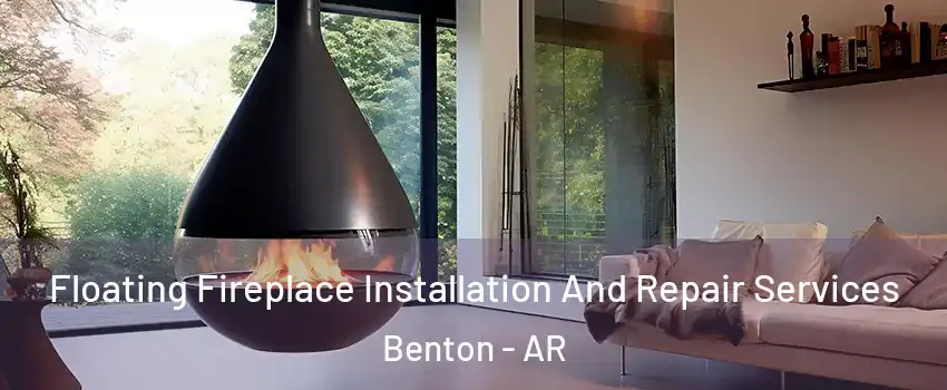  Floating Fireplace Installation And Repair Services Benton - AR