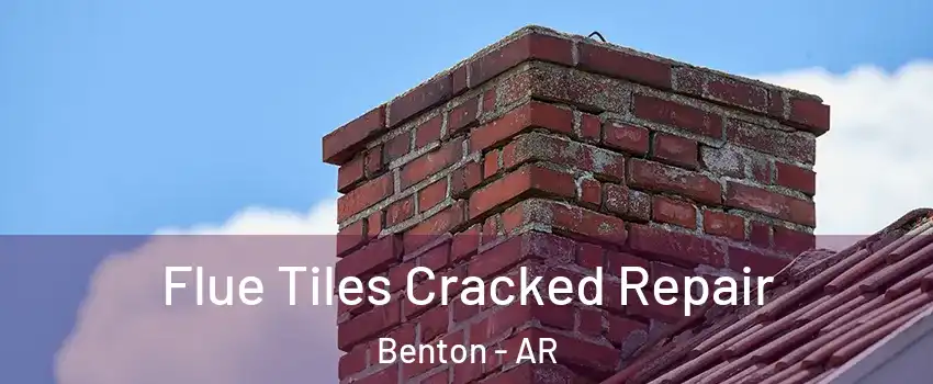  Flue Tiles Cracked Repair Benton - AR