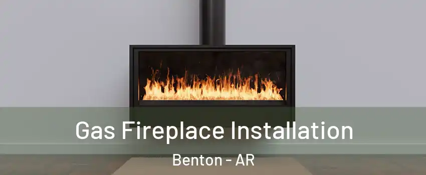  Gas Fireplace Installation Benton - AR