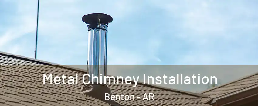  Metal Chimney Installation Benton - AR
