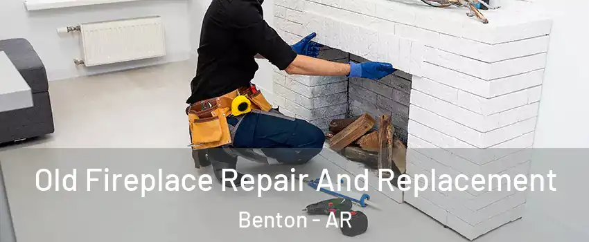  Old Fireplace Repair And Replacement Benton - AR