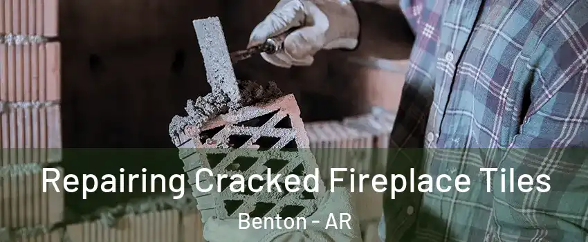  Repairing Cracked Fireplace Tiles Benton - AR