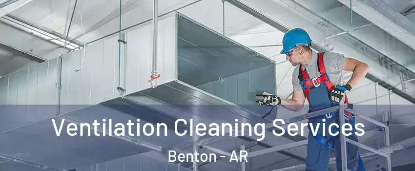  Ventilation Cleaning Services Benton - AR