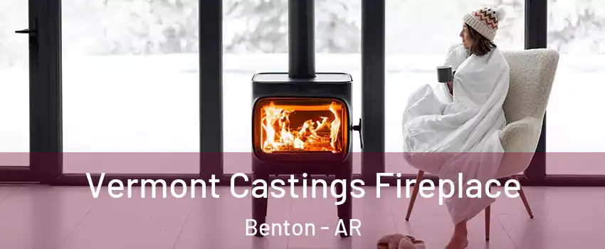  Vermont Castings Fireplace Benton - AR